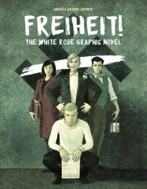 Freiheit! The White Rose Graphic Novel