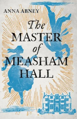 The Master of Measham Hall by Anna Abney