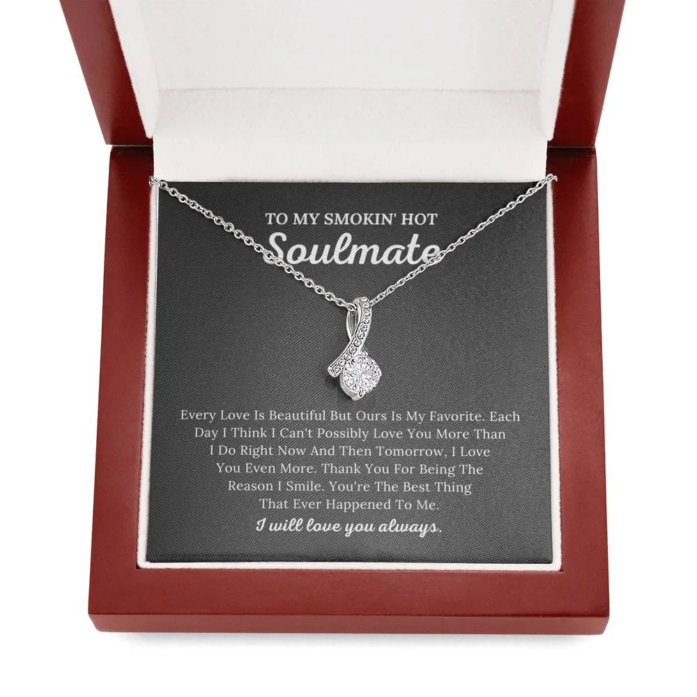 To My Smokin' Hot Soulmate - The Reason I Smile - Alluring Beauty Necklace