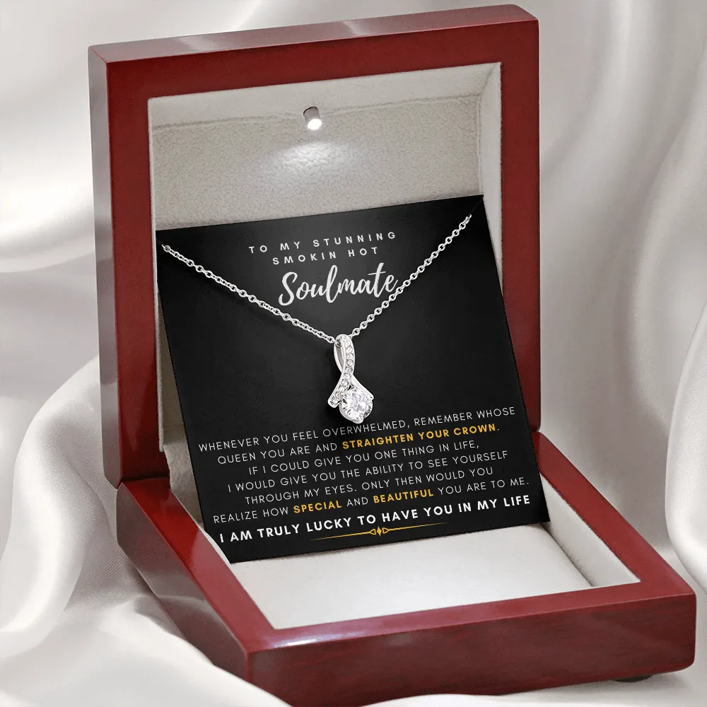 To My Stunning Smokin' Hot Soulmate -  I Would Give You The Ability To See Yourself Through My Eyes (Limited Time Offer) - Alluring Beauty Necklace
