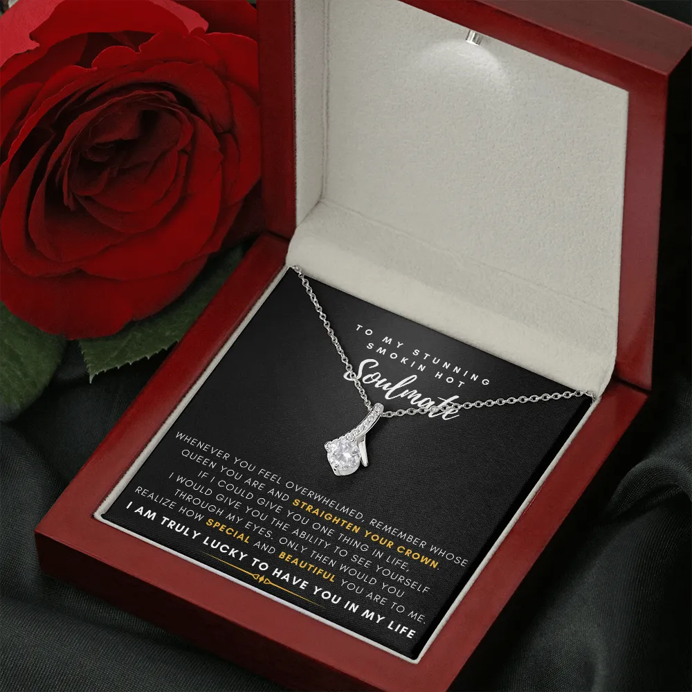 To My Stunning Smokin' Hot Soulmate -  I Would Give You The Ability To See Yourself Through My Eyes (Limited Time Offer) - Alluring Beauty Necklace