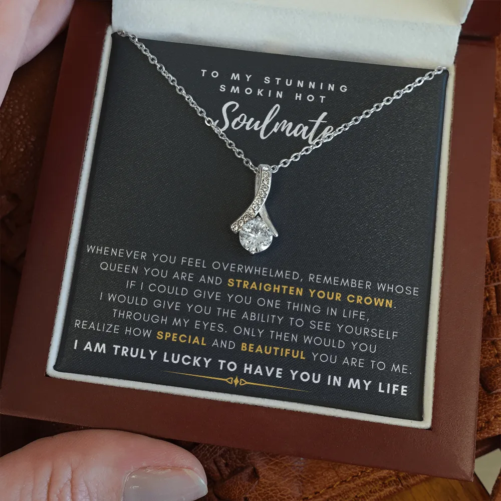 To My Stunning Smokin' Hot Soulmate -  I Would Give You The Ability To See Yourself Through My Eyes (Limited Time Offer) - Alluring Beauty Necklace