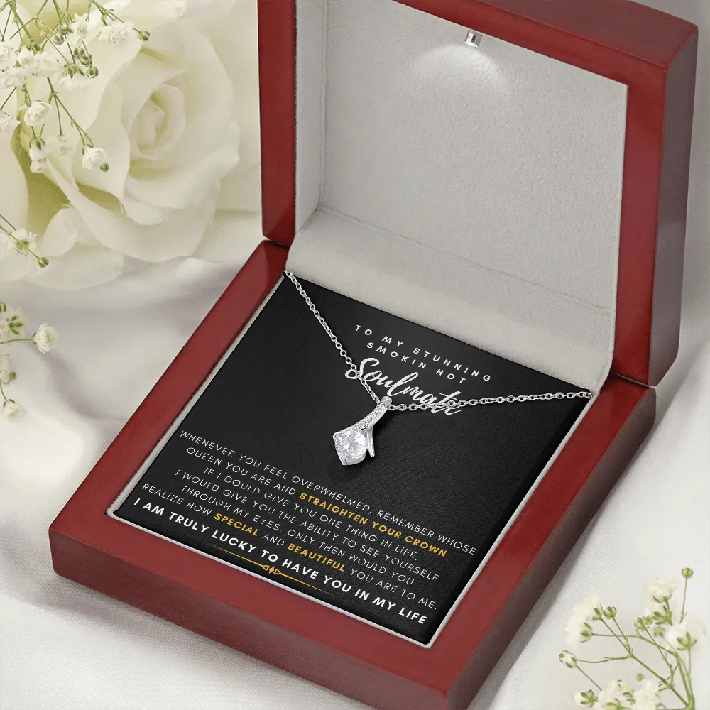 To My Stunning Smokin' Hot Soulmate -  I Would Give You The Ability To See Yourself Through My Eyes (Limited Time Offer) - Alluring Beauty Necklace
