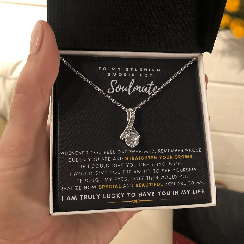 To My Stunning Smokin' Hot Soulmate -  I Would Give You The Ability To See Yourself Through My Eyes (Limited Time Offer) - Alluring Beauty Necklace