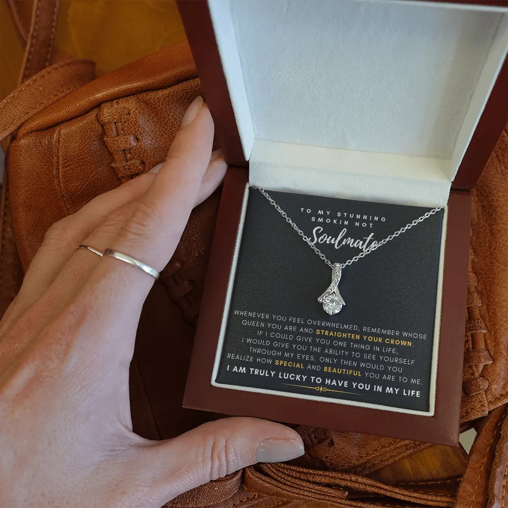 To My Stunning Smokin' Hot Soulmate -  I Would Give You The Ability To See Yourself Through My Eyes (Limited Time Offer) - Alluring Beauty Necklace