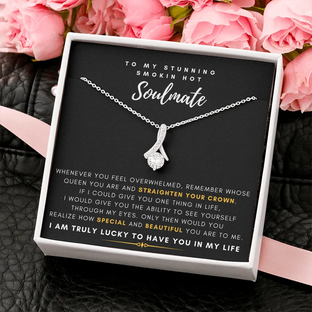 To My Stunning Smokin' Hot Soulmate -  I Would Give You The Ability To See Yourself Through My Eyes (Limited Time Offer) - Alluring Beauty Necklace