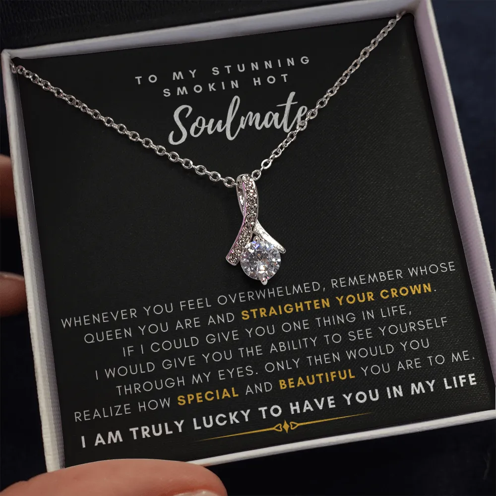 To My Stunning Smokin' Hot Soulmate -  I Would Give You The Ability To See Yourself Through My Eyes (Limited Time Offer) - Alluring Beauty Necklace