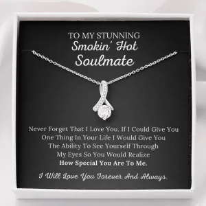 To My Stunning Smokin' Hot Soulmate - Never Forget I Love You - Alluring Beauty Necklace