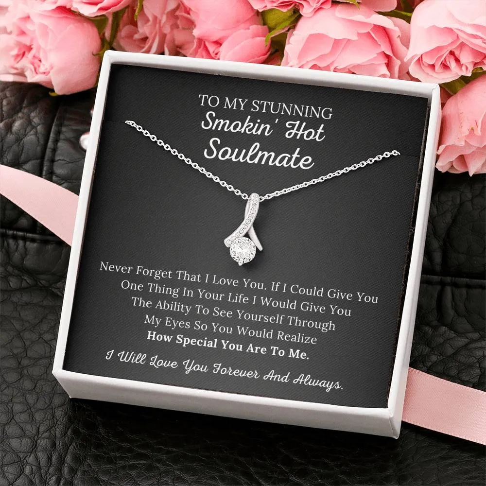To My Stunning Smokin' Hot Soulmate - Never Forget I Love You - Alluring Beauty Necklace