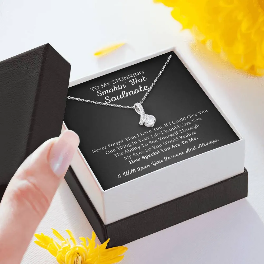 To My Stunning Smokin' Hot Soulmate - Never Forget I Love You - Alluring Beauty Necklace