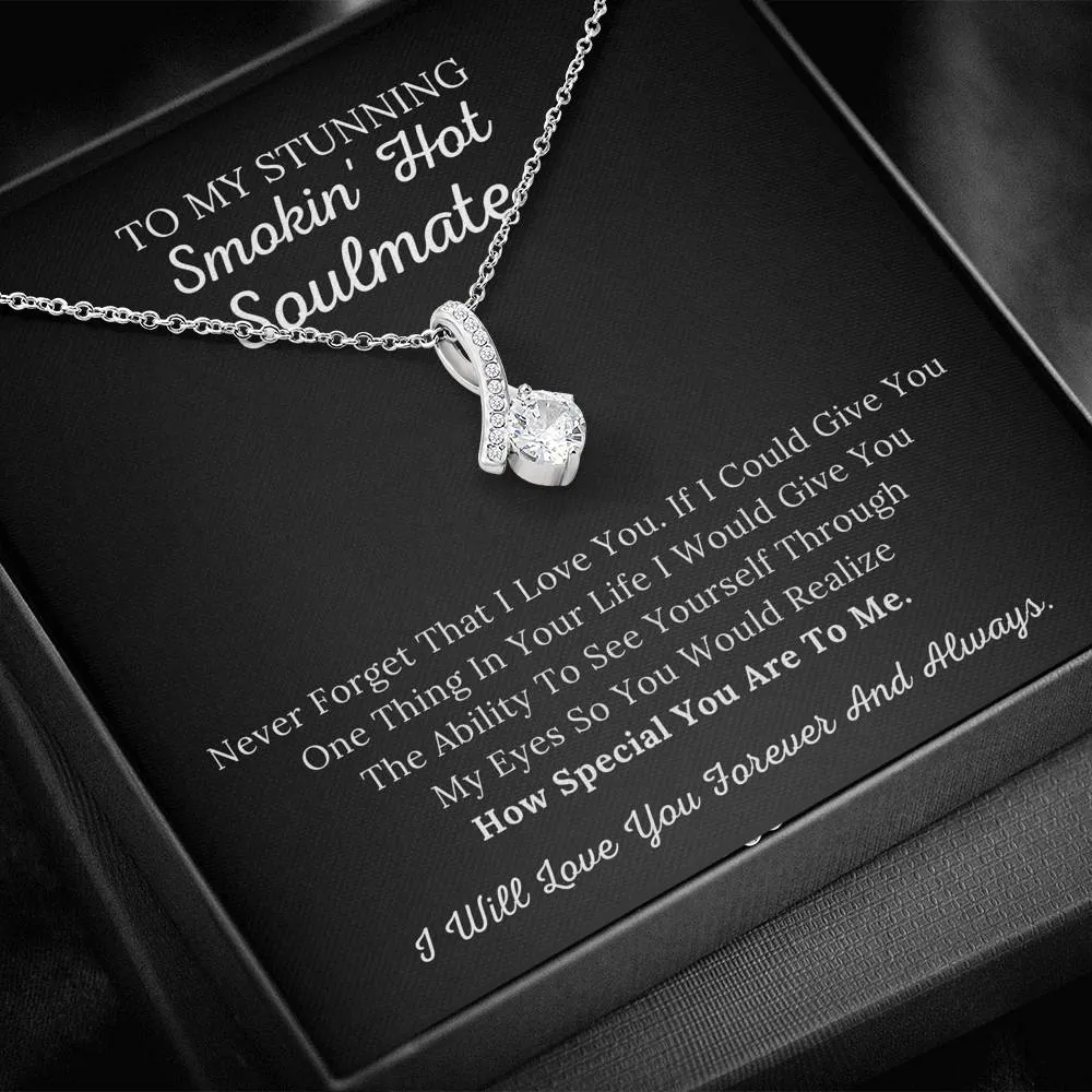 To My Stunning Smokin' Hot Soulmate - Never Forget I Love You - Alluring Beauty Necklace